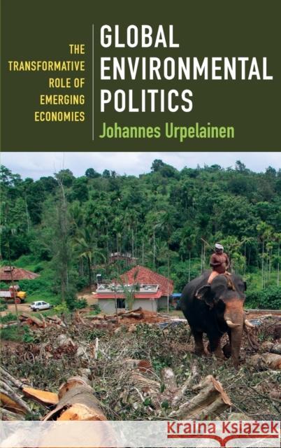 Global Environmental Politics: The Transformative Role of Emerging Economies Urpelainen, Johannes 9780231200769 Columbia University Press