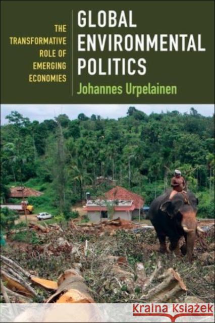 Global Environmental Politics: The Transformative Role of Emerging Economies Urpelainen, Johannes 9780231200776 Columbia University Press