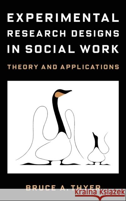 Experimental Research Designs in Social Work: Theory and Applications Bruce a. Thyer 9780231201162 Columbia University Press