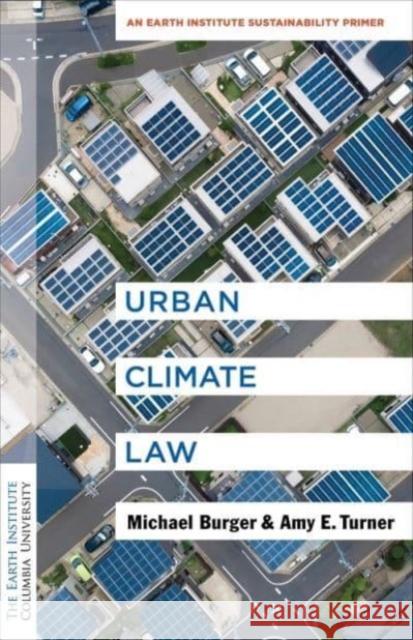 Urban Climate Law Amy E. Turner 9780231201346 Columbia University Press