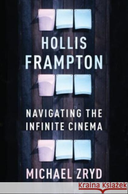 Hollis Frampton: Navigating the Infinite Cinema  9780231201575 Columbia University Press