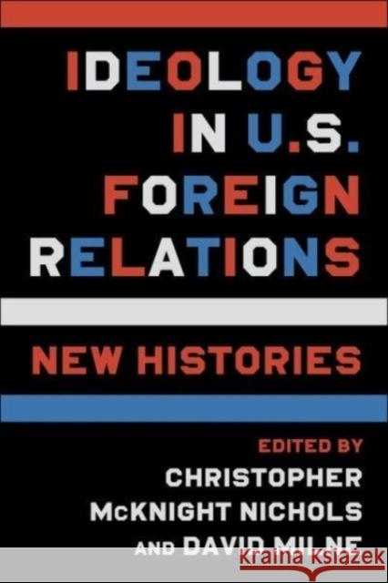 Ideology in U.S. Foreign Relations: New Histories  9780231201810 Columbia University Press