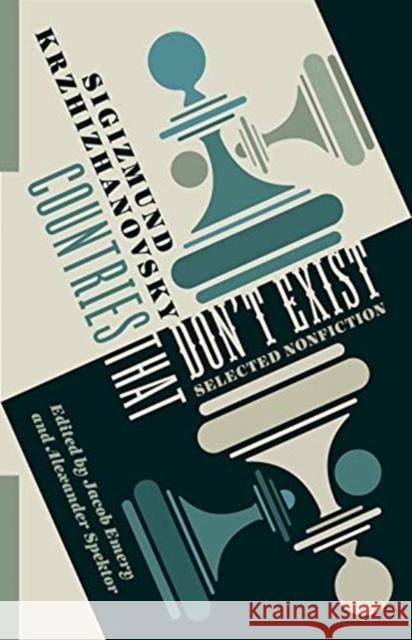 Countries That Don't Exist: Selected Nonfiction Jacob Emery Alexander Spektor 9780231202374