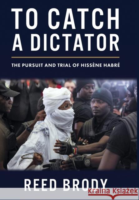 To Catch a Dictator: The Pursuit and Trial of Hissène Habré Brody, Reed 9780231202589 Columbia University Press