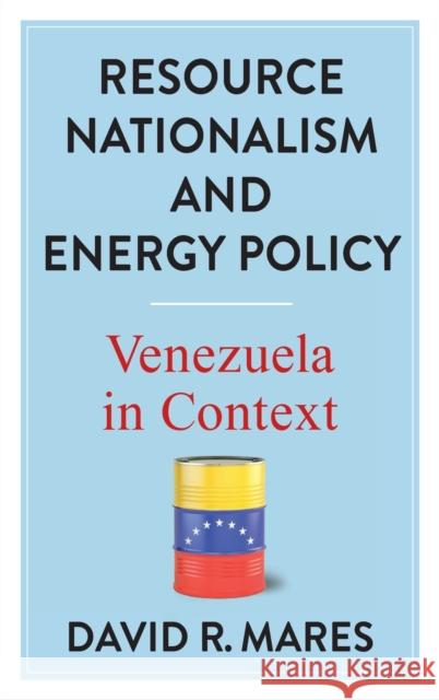 Resource Nationalism and Energy Policy: Venezuela in Context Mares, David R. 9780231202947 Columbia University Press