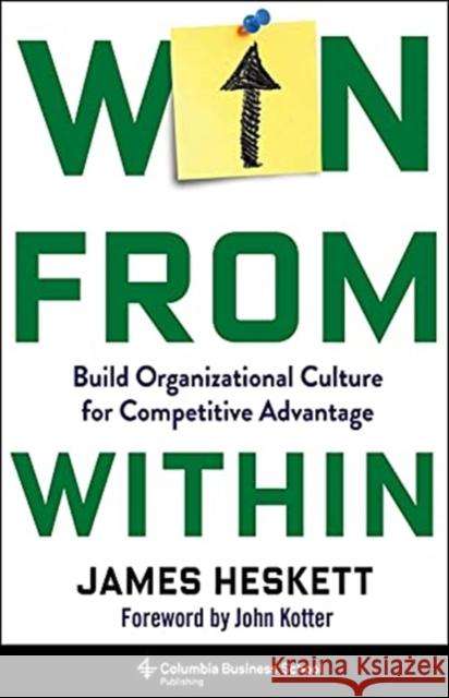 Win from Within: Build Organizational Culture for Competitive Advantage Heskett, James 9780231203005