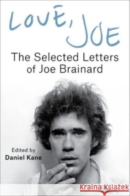 Love, Joe: The Selected Letters of Joe Brainard Brainard, Joe 9780231203425 Columbia University Press