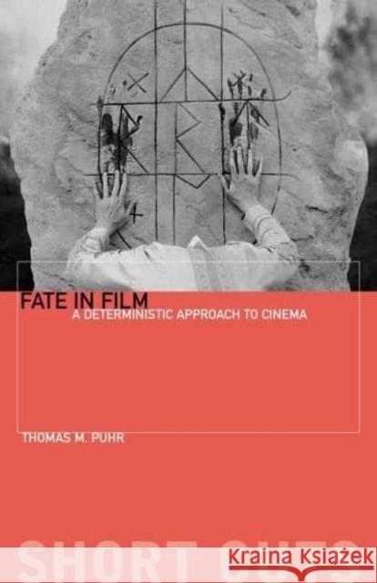 Fate in Film: A Deterministic Approach to Cinema Thomas M. Puhr 9780231203913 Columbia University Press
