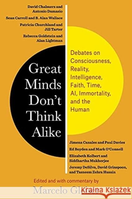 Great Minds Don't Think Alike: Debates on Consciousness, Reality, Intelligence, Faith, Time, Ai, Immortality, and the Human Marcelo Gleiser 9780231204118 Columbia University Press