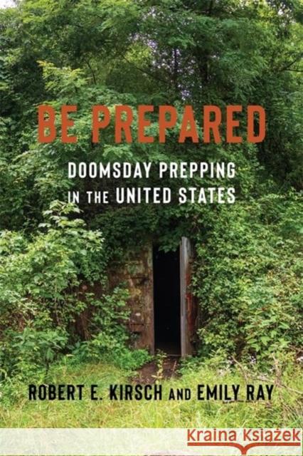 Be Prepared: Doomsday Prepping in the United States Emily Ray 9780231204262 Columbia University Press