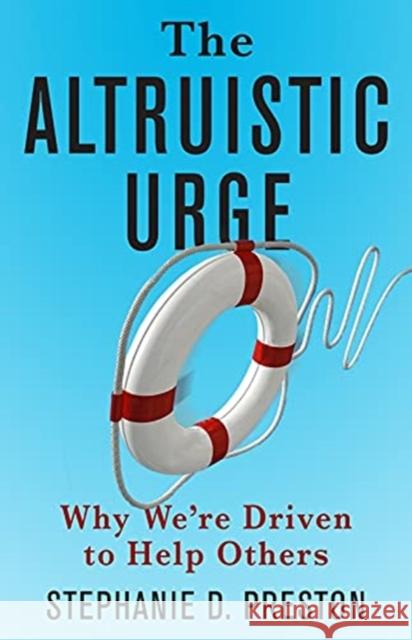 The Altruistic Urge: Why We're Driven to Help Others  9780231204408 Columbia University Press