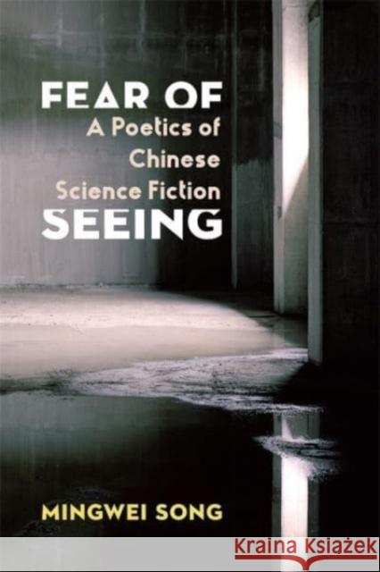 Fear of Seeing Mingwei Song 9780231204439 Columbia University Press