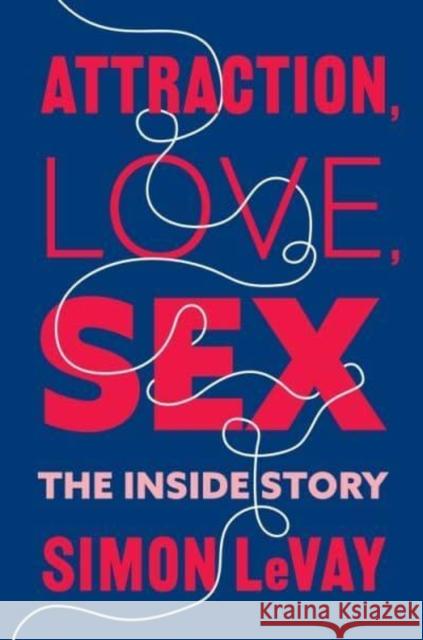 Attraction, Love, Sex: The Inside Story  9780231204507 Columbia University Press