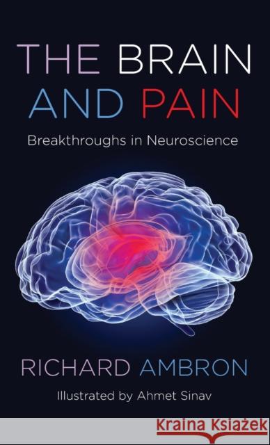 The Brain and Pain: Breakthroughs in Neuroscience Richard Ambron 9780231204866 Columbia University Press