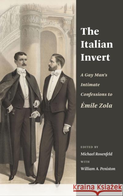 The Italian Invert: A Gay Man's Intimate Confessions to Émile Zola Rosenfeld, Michael 9780231204880 Columbia University Press