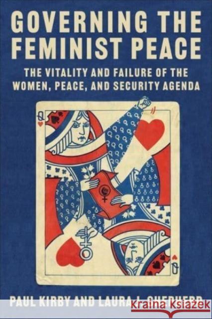 Governing the Feminist Peace: The Vitality and Failure of the Women, Peace, and Security Agenda Paul C. Kirby 9780231205122 Columbia University Press