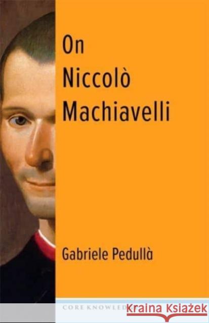 On Niccolo Machiavelli Gabriele Pedulla 9780231205542 Columbia University Press
