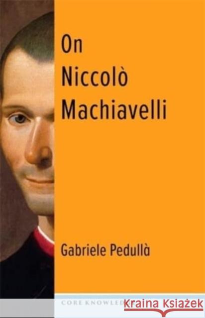 On Niccolo Machiavelli Gabriele Pedulla 9780231205559 Columbia University Press