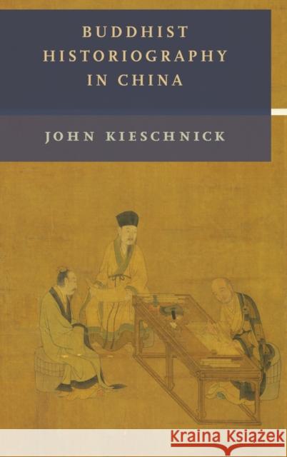 Buddhist Historiography in China John Kieschnick 9780231205627 Columbia University Press