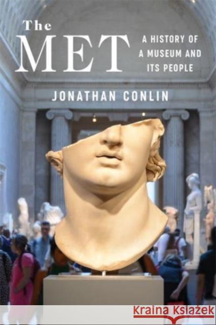 The Met: A History of a Museum and Its People  9780231205801 Columbia University Press