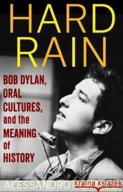 Hard Rain: Bob Dylan, Oral Cultures, and the Meaning of History  9780231205931 Columbia University Press