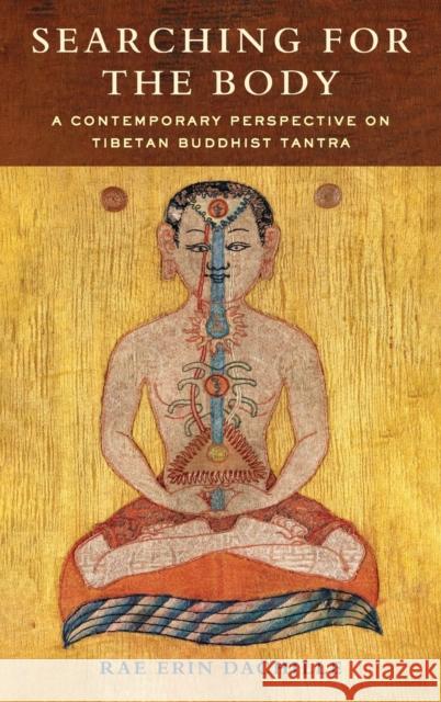 Searching for the Body: A Contemporary Perspective on Tibetan Buddhist Tantra  9780231206082 Columbia University Press