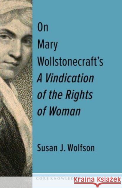 On Mary Wollstonecraft's a Vindication of the Rights of Woman: The First of a New Genus Wolfson, Susan J. 9780231206259