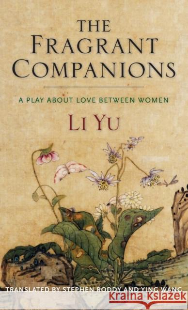The Fragrant Companions: A Play about Love Between Women Li, Yu 9780231206280 Columbia University Press