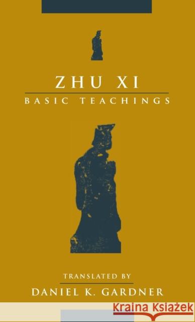 Zhu XI: Basic Teachings Zhu, XI 9780231206327 Columbia University Press