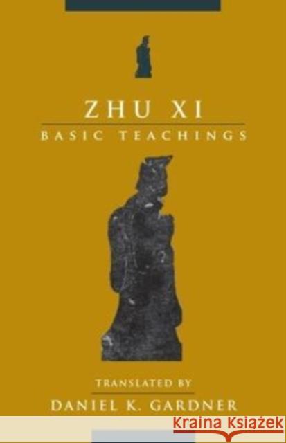 Zhu XI: Basic Teachings Zhu, XI 9780231206334 Columbia University Press