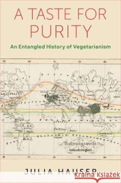 A Taste for Purity: An Entangled History of Vegetarianism Julia Hauser 9780231207539 Columbia University Press