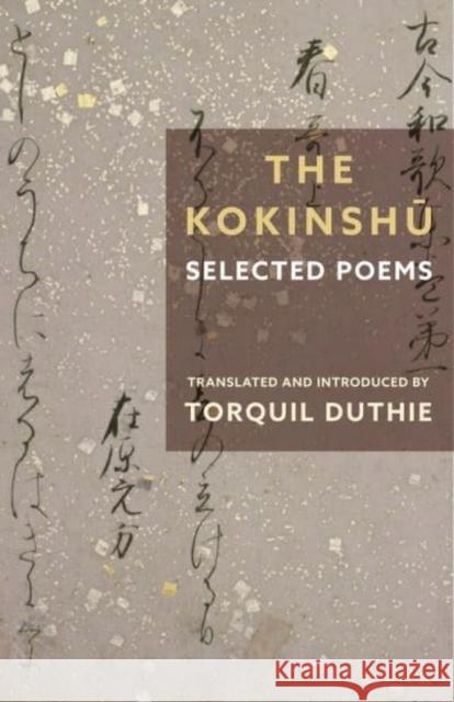 The Kokinshū: Selected Poems Duthie, Torquil 9780231207638 Columbia University Press