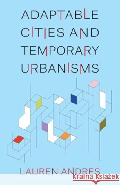 Adaptable Cities and Temporary Urbanisms Lauren Andres 9780231208062