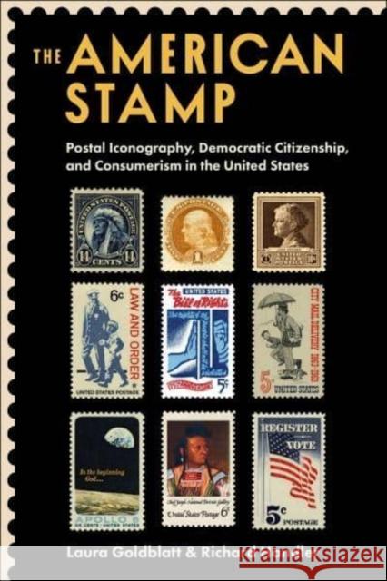 The American Stamp: Postal Iconography, Democratic Citizenship, and Consumerism in the United States Richard Handler 9780231208246 Columbia University Press