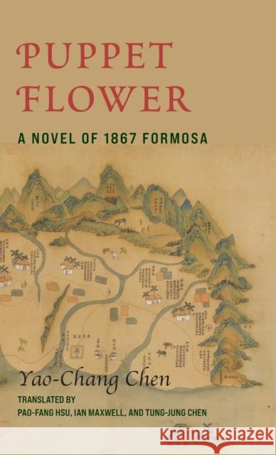 Puppet Flower: A Novel of 1867 Formosa Chen, Yaochang 9780231208505 Columbia University Press