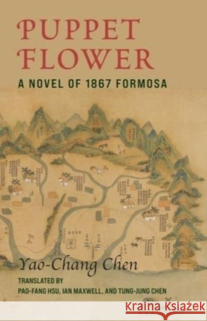 Puppet Flower: A Novel of 1867 Formosa Chen, Yaochang 9780231208512 Columbia University Press