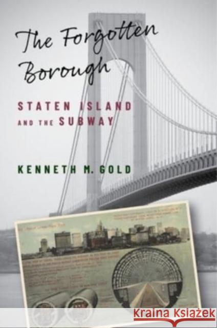 The Forgotten Borough: Staten Island and the Subway Kenneth M. Gold 9780231208611