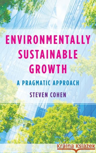 Environmentally Sustainable Growth: A Pragmatic Approach  9780231208642 Columbia University Press