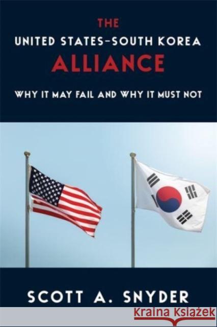 The United States-South Korea Alliance Scott A. (Editor, Asia Unbound) Snyder 9780231208680 Columbia University Press