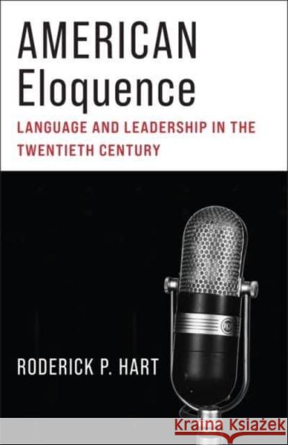 American Eloquence: Language and Leadership in the Twentieth Century Hart, Roderick P. 9780231209076