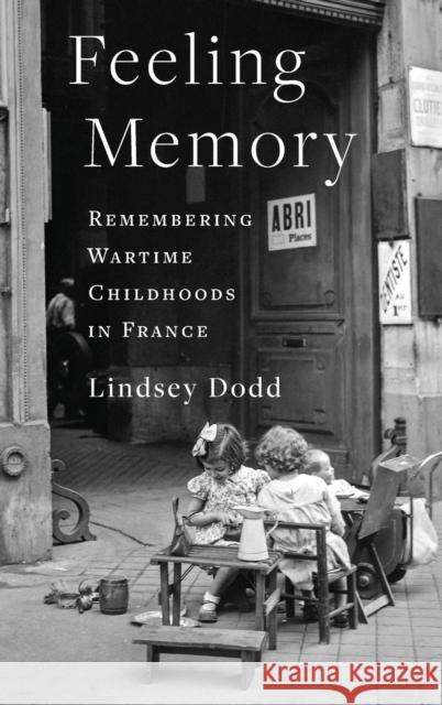 Feeling Memory: Remembering Wartime Childhoods in France  9780231209182 Columbia University Press