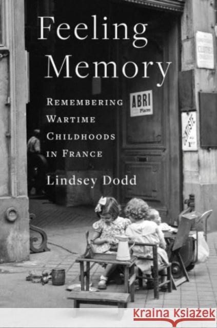 Feeling Memory: Remembering Wartime Childhoods in France  9780231209199 Columbia University Press