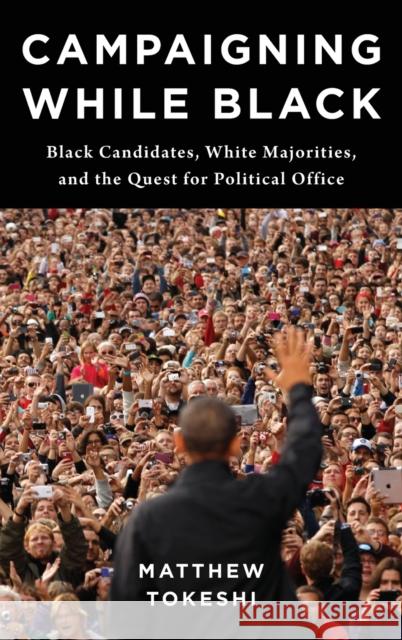 Campaigning While Black Matthew Tokeshi 9780231209267 Columbia University Press