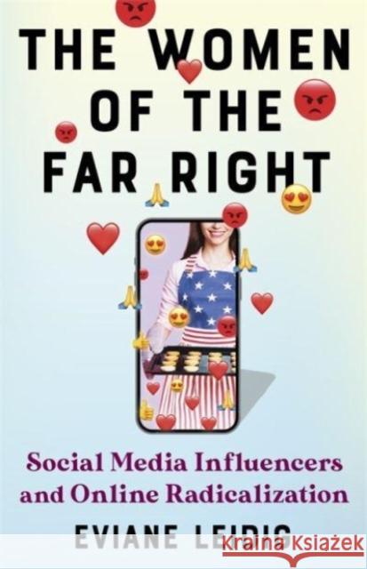 The Women of the Far Right: Social Media Influencers and Online Radicalization Eviane Leidig 9780231210164 Columbia University Press