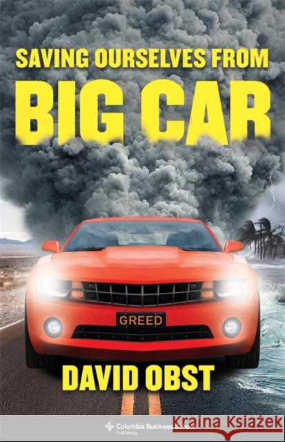 Saving Ourselves from Big Car David Obst 9780231210423 Columbia Business School Publishing