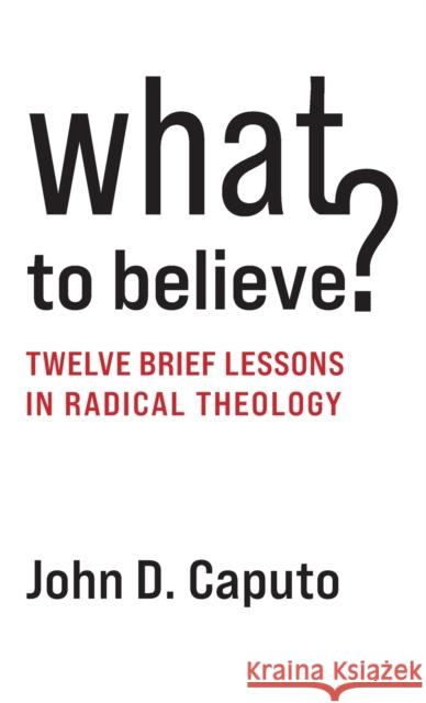 What to Believe? John D. (Thomas J. Watson Professor of Religion and Humanities, Syracuser University) Caputo 9780231210942 Columbia University Press