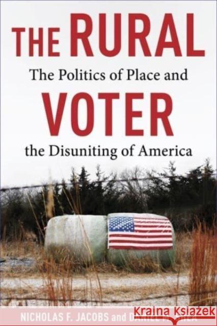 The Rural Voter - The Politics of Place and the Disuniting of America  9780231211581 
