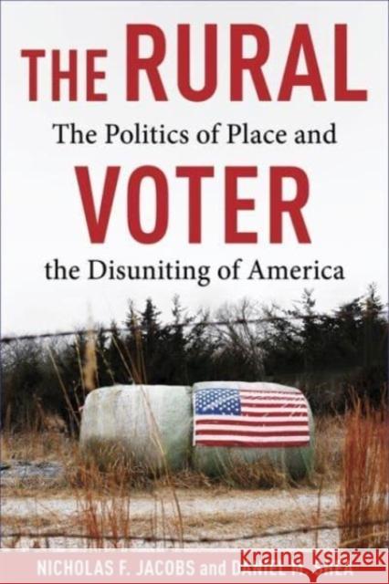 The Rural Voter: The Politics of Place and the Disuniting of America Daniel Shea 9780231211581