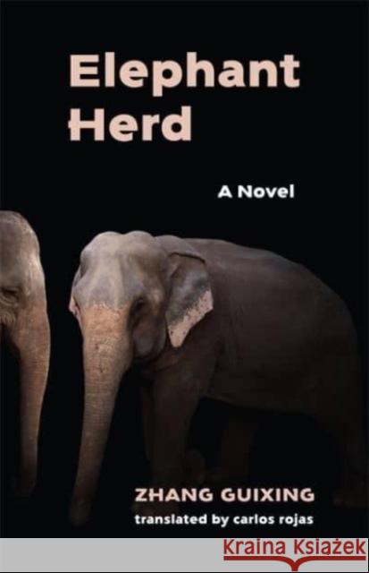 Elephant Herd: A Novel Guixing Zhang 9780231211680 Columbia University Press