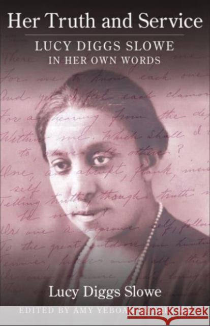 Her Truth and Service: Lucy Diggs Slowe in Her Own Words Lucy Diggs Slowe 9780231212120 Columbia University Press